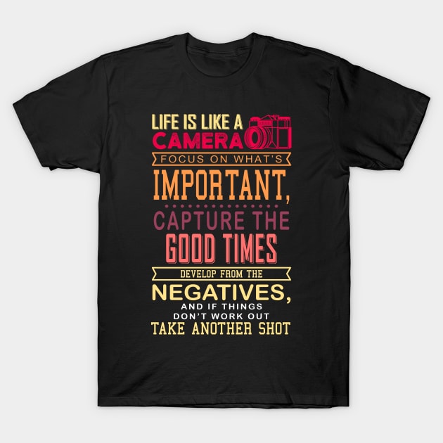 Life Is Like A Camera Gift T-Shirt by Delightful Designs